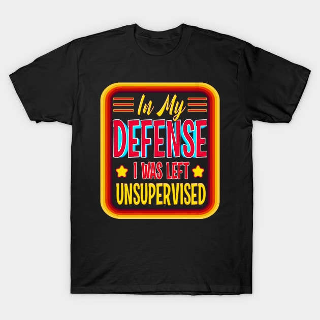 in my defense i was left unsupervised joke left adulting T-Shirt by masterpiecesai